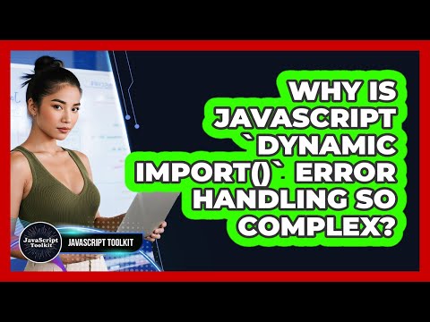 Why Is Javascript Dynamic Import Error Handling So Complex Javascript Toolkit