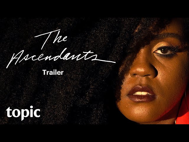 The Ascendants | Trailer | Topic