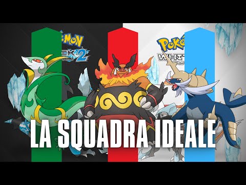 La SQUADRA IDEALE per Pokemon NERO 2 e BIANCO 2