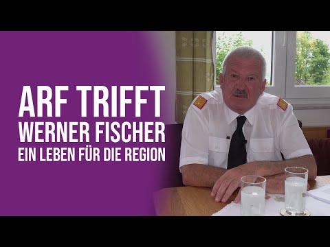 ARF trifft Werner Fischer - Ein Leben für die Region