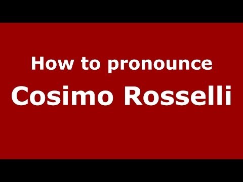 How to pronounce Cosimo Rosselli (Italian/Italy) - PronounceNames.com