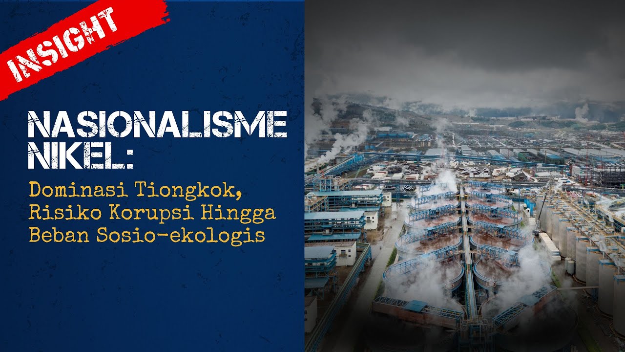 Nasionalisme Nikel: Dominasi Tiongkok, Risiko Korupsi Hingga Beban Sosio-ekologis
