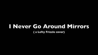 I Never Go Around Mirrors (Lefty Frizzell cover)