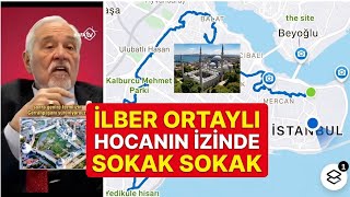 İLBER ORTAYLI HOCAMIZIN GEZİ ROTASINI SOKAK SOKAK YÜRÜDÜK.  #ilberortaylı #istan