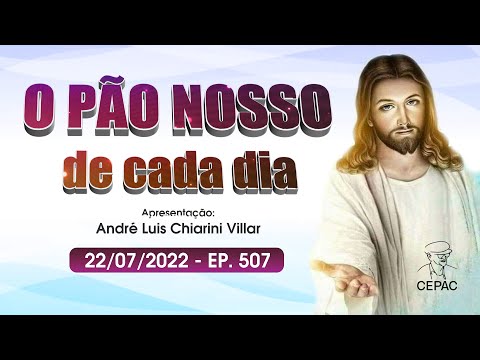 O Pão Nosso de Cada Dia com André Luis Chiarini Villar | 507º Programa | 22/07/2022