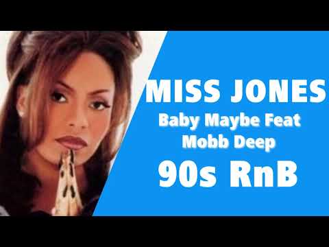 Miss Jones feat Mobb Deep - Baby Maybe (90s RnB)