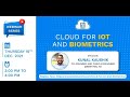 Cloud for IoT and Biometrics