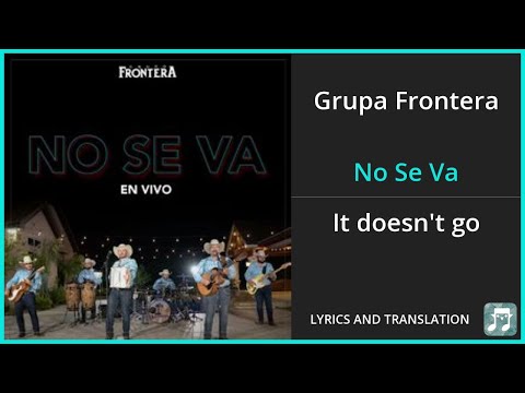 Grupa Frontera - No Se Va Lyrics English Translation - Spanish and English Dual Lyrics - Subtitles