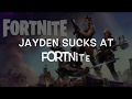 Jayden Sucks At Fortnite
