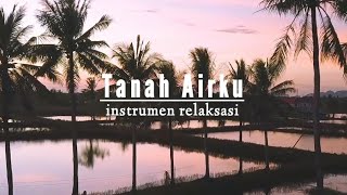 Download lagu Tanah Airku - Instrumen Relaksasi (No Copyright Sound) mp3