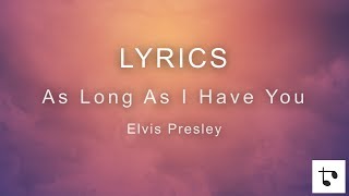 Lyrics — As Long As I Have You — Elvis Presley