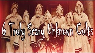 6 Truly Scary Relatively Unknown Cults
