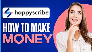 Happy Scribe Tutorial 2026: Make Money With Happy Scribe
