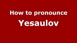 How to pronounce Yesaulov