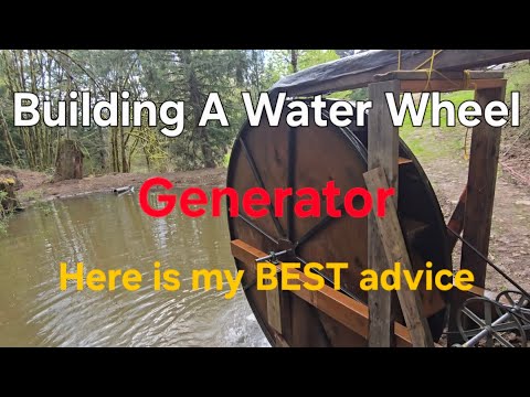 How to Build a Waterwheel Generator, Here is my best advice.