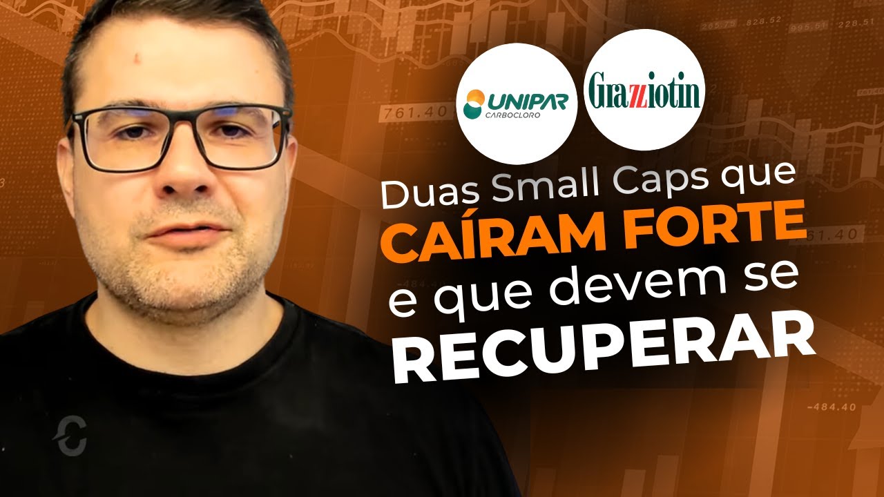 DUAS SMALL CAPS QUE CAÍRAM FORTE E QUE DEVEM SE RECUPERAR | UNIP6, CGRA4 | UNIPAR E GRAZZIOTIN