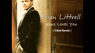 Jesus Loves You (Tribal Remix) [Brian Littrell] - DJ Kalix