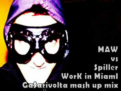 MAW vs Spiller - Work [in] Miami - GaSaRivolta mash up mix
