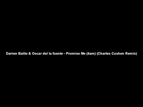 Darren Bailie & Oscar del la fuente - Promise Me (4am) (Charles Cushen Remix)