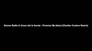Darren Bailie & Oscar del la fuente - Promise Me (4am) (Charles Cushen Remix)