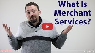 What is Merchant Services? - Selling Payment Processing