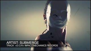 SUBMERGE + D.O.R + IMPACT MECHANICS