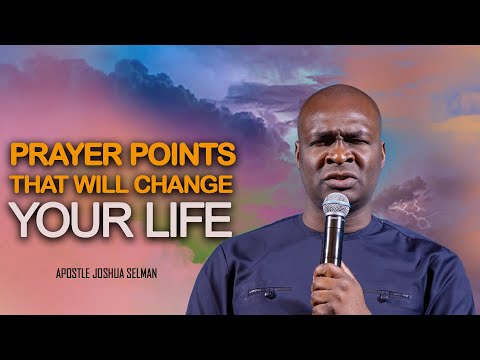 PRAYER POINTS THAT WILL CHANGE YOUR SITUATION FOREVER - Apostle Joshua Selman