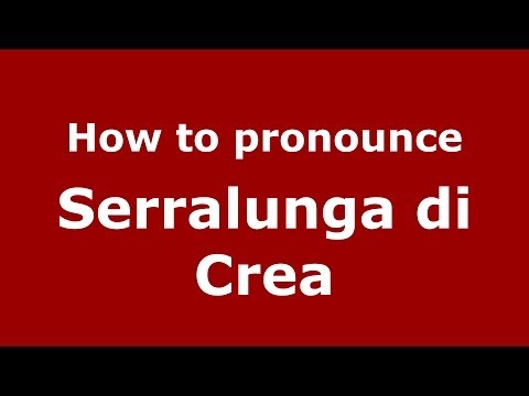 How to pronounce Serralunga di Crea (Italian/Italy) - PronounceNames.com