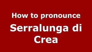 How to pronounce Serralunga Di Crea