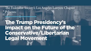 Click to play: The Trump Presidency’s Impact on the Future of the Conservative/Libertarian Legal Movement