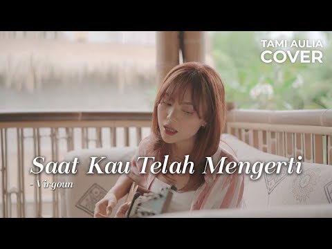 SAAT KAU TELAH MENGERTI - VIRGOUN | TAMI AULIA