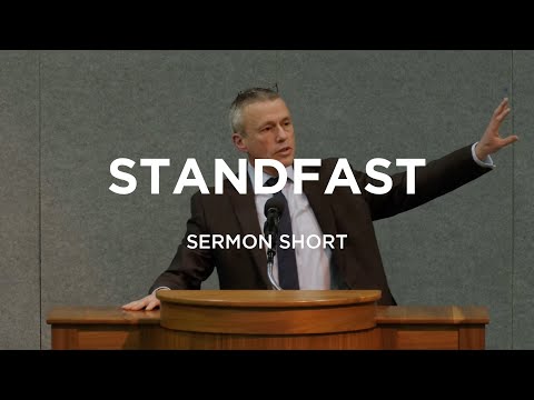 Standfast – Dr. Tim Edwards | Sermon Short