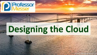 Designing the Cloud - CompTIA Network+ N10-009 - 1.3