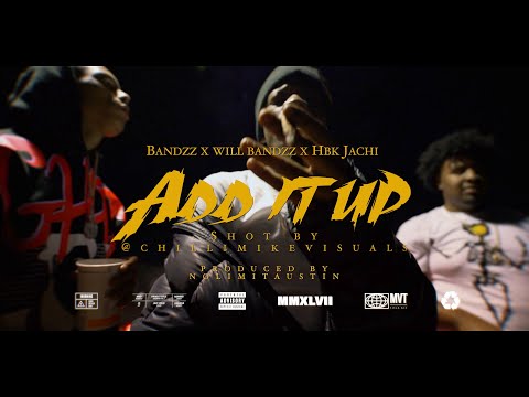 BANDZZ X WILL BANDZZ X HBK JACHI - ADD IT UP (SHOT BY @ChilliMikeVisuals)