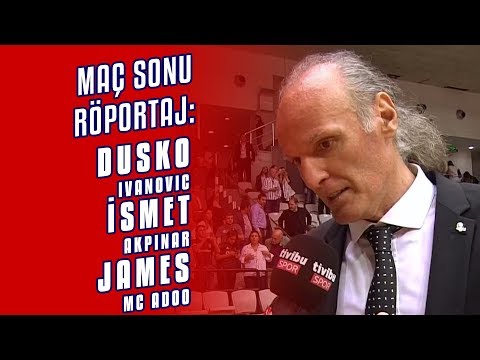 Beşiktaş Sompo Sigorta'da Dusko Ivanovic, İsmet Akpınar ve James Mc Adoo'nun Açıklamaları | Maç Sonu