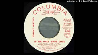 Johnny Mathis -  If We Only Have Love