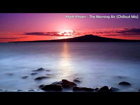 Mark Khoen - The Morning Air (Chillout Mix)