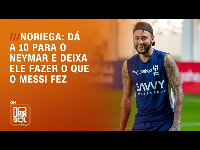 Noriega: dá a 10 para o Neymar e deixe ele fazer o que o Messi fez | DOMINGOL
