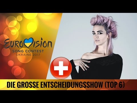 Eurovision 2017 | SWITZERLAND (Die Grosse Entscheidungsshow) | MY TOP 6