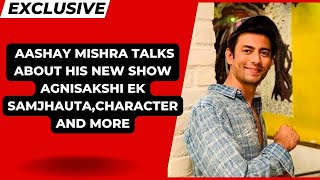 Exclusive: Aashay Mishra talks about his new show Agnisakshi Ek Samjhauta,character and more video