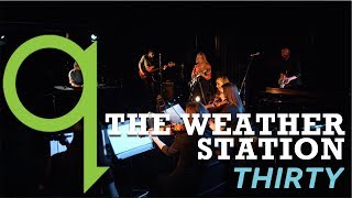 The Weather Station - Thirty (LIVE)