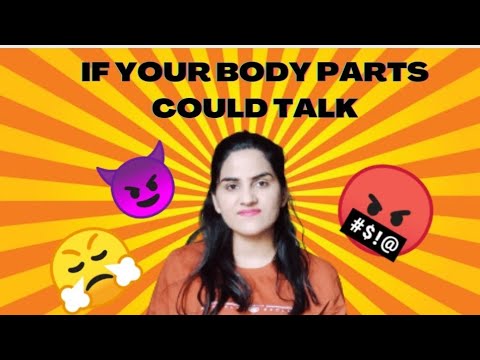 IF YOUR BODY PART COULD TALK