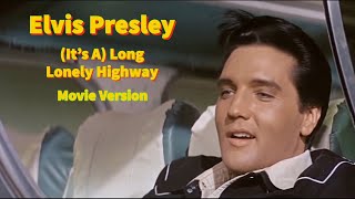 Elvis Presley - (It&#39;s A) Long Lonely Highway - HD Movie version - Re-edited with RCA/Sony audio