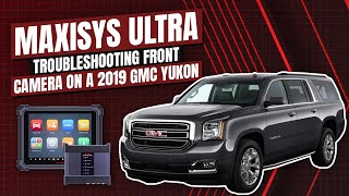 MAXISYS ULTRA | Troubleshooting B1008 4B Front Camera on A 2019 GMC Yukon