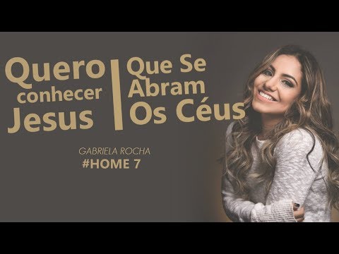 GABRIELA ROCHA  - QUERO CONHECER JESUS + QUE SE ABRAM OS CÉUS ft. LUKAS AGUSTINHO (HOME#7)
