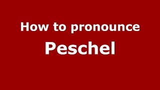 How to pronounce Peschel
