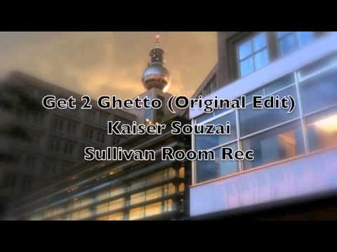Kaiser Souzai - Get 2 Ghetto [Sullivan Room]