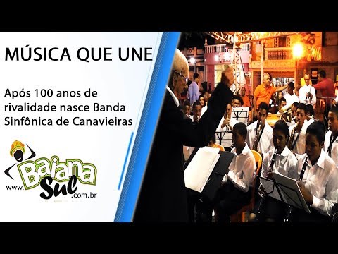 MÚSICA QUE UNE  - Após 100 anos de  rivalidade nasce Banda  Sinfonica de Canavieiras
