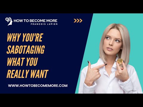 Why You're Sabotaging What You Really Want