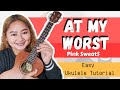 AT MY WORST - Pink Sweat$ (EASY Ukulele Tutorial)